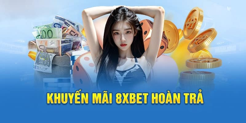 Top khuyến mãi 8xbet - Cách nhận ưu đãi tân thủ cần biết 3 Ưu đãi hoàn trả khi cược tại 8xbet